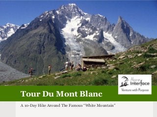 Tour Du Mont Blanc
A 10-Day Hike Around The Famous “White Mountain”
 