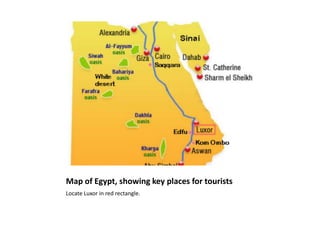 Map of Egypt, showing key places for tourists
Locate Luxor in red rectangle.
 
