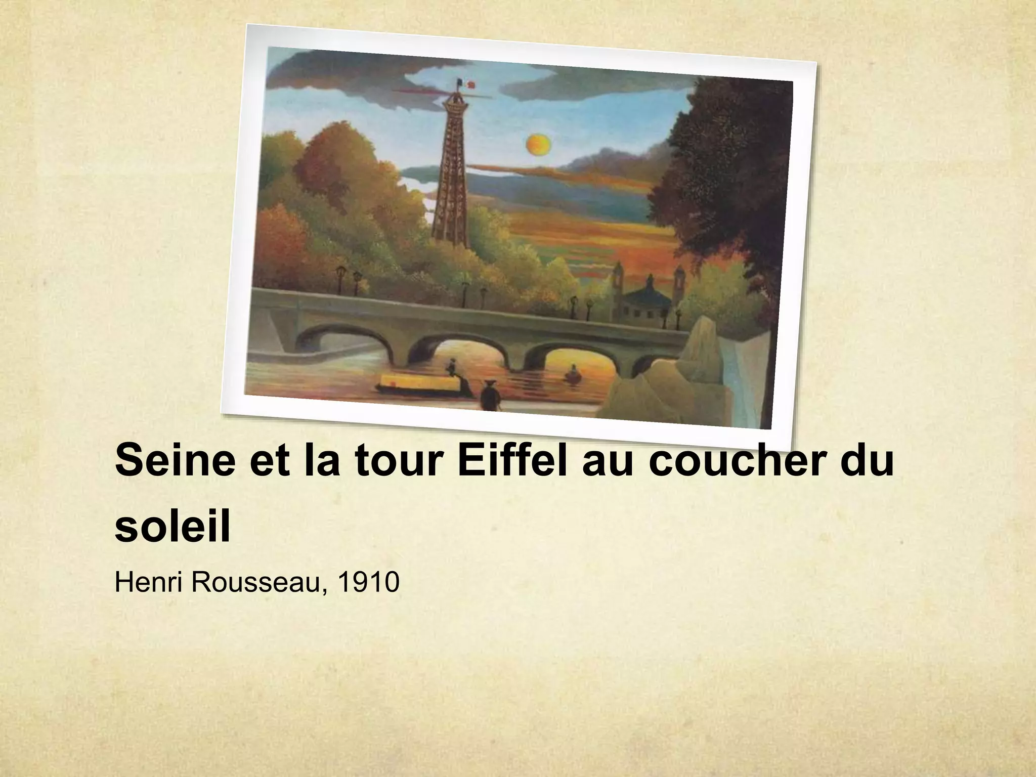 Seine et la tour Eiffel au coucher du
soleil
Henri Rousseau, 1910
 
