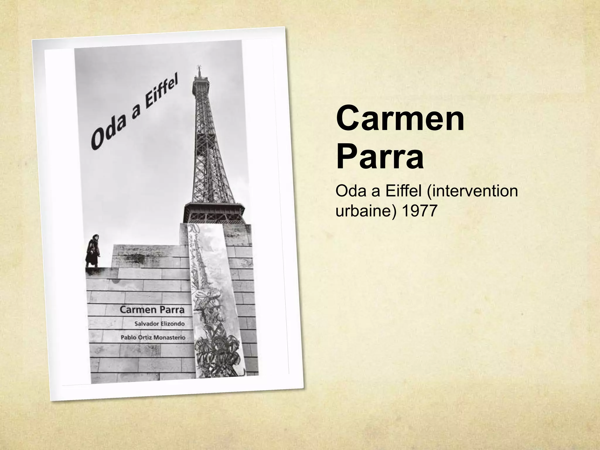 Carmen
Parra
Oda a Eiffel (intervention
urbaine) 1977
 