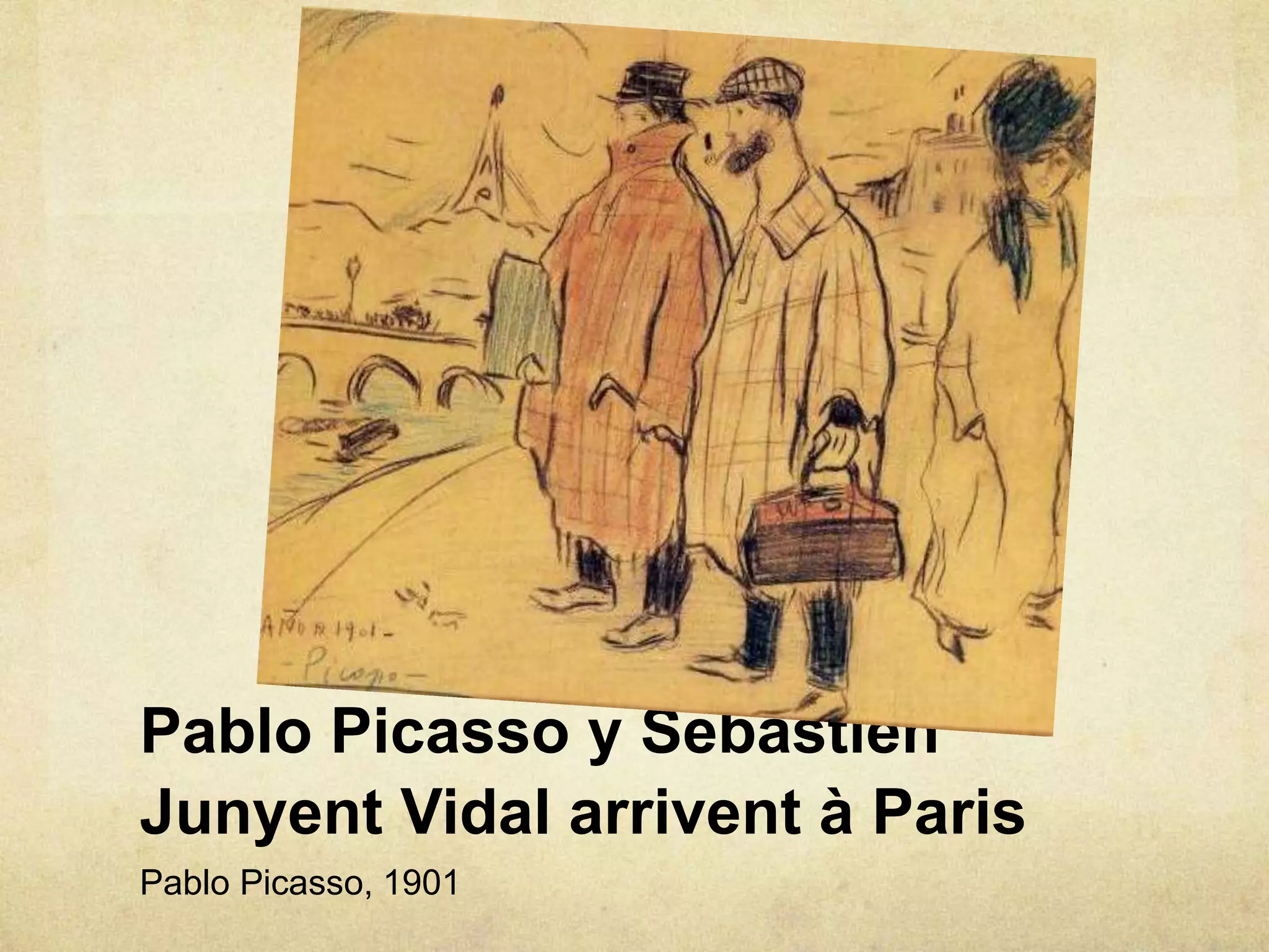 Pablo Picasso y Sebastien
Junyent Vidal arrivent à Paris
Pablo Picasso, 1901
 