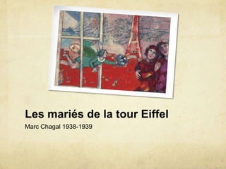 Les mariés de la tour Eiffel
Marc Chagal 1938-1939
 