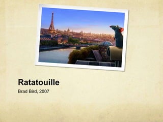 Ratatouille
Brad Bird, 2007
 