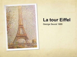 La tour Eiffel
George Seurat 1889
 