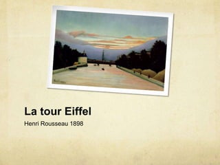 La tour Eiffel
Henri Rousseau 1898
 
