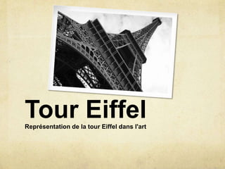 Tour EiffelReprésentation de la tour Eiffel dans l'art
 