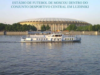 ESTÁDIO DE FUTEBOL DE MOSCOU DENTRO DO CONJUNTO DESPORTIVO CENTRAL EM LUZHNIKI 