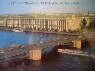 VISTA PANORÂMICA DO PALÁCIO/MUSEU ERMITAGE 