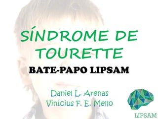 SÍNDROME DE
TOURETTE
BATE-PAPO LIPSAM
 
