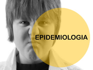 EPIDEMIOLOGIA
 