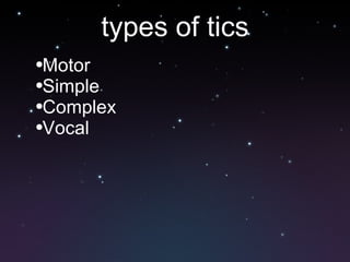 types of tics Motor  Simple  Complex  Vocal  
