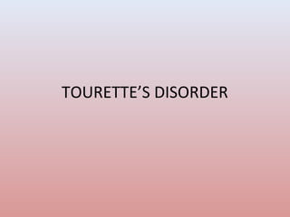 TOURETTE’S DISORDER
 