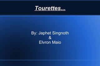 Tourettes... By: Japhet Singnoth & Elvron Maio 