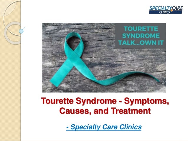 Tourette Syndrome - Symptoms,
Causes, and Treatment
- Specialty Care Clinics
 
