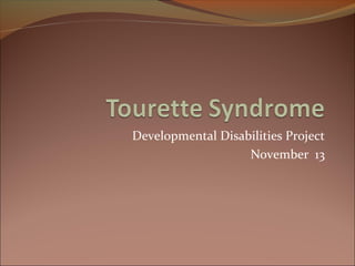 Developmental Disabilities Project
November 13
 