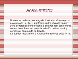 HOTEL NOVOTEL

Novotel es un hotel de categoría 4 estrellas situado en la
provincia de Sevilla. Un hotel de ciudad ubicado...