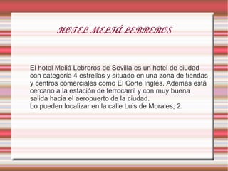 HOTEL MELIÁ LEBREROS


El hotel Meliá Lebreros de Sevilla es un hotel de ciudad
con categoría 4 estrellas y situado en una...