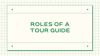 ROLES OF A
TOUR GUIDE
 