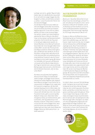 10TOURIMAG 1/2016 | AUS DER PRAXIS
wichtiger sein als ein „großes“ Blog mit tollen
Zahlen, aber evtl. oberflächlicher Leserschaft.
Es ist vermutlich ein ewiger Spagat, hier den
Ausgleich zu finden und alle Seiten zufrieden
zu stellen – unsere französischen Partner wie
die deutschen Blogger.
Für den Bereich Naturtourismus haben wir
2015 den Blogger Steven Hille von funkloch.
me auf eine Reise durch fünf verschiedene
Regionen geschickt. Er hat nicht nur Videos
gedreht und Texte zu den einzelnen Regio-
nen verfasst, sondern auch seine Erlebnisse
während der Reise im Rahmen eines Work-
shops vor Journalisten und Reiseveranstaltern
präsentiert. Die frische Art der Präsentati-
on ist sehr gut aufgenommen worden, da
jemand Neutrales seinen Blick auf Frankreich
beschrieben hat. Seine Aussagen haben einen
anderen Wert, als wenn der Pressesprecher
eine Region präsentiert. Diskussionen gab es
aber zum Beispiel über die Musik, mit der er
die Videos unterlegt hatte: Akkordeonmusik
ist für deutsche Ohren der perfekte Ausdruck
eines ländlichen Frankreich, aber für Franzo-
sen klingt sie nicht modern genug. Wir können
nur mutmaßen, ob Franzosen und Deutsche
sich jemals auf eine Musik einigen könnten...
Die Frage ist natürlich auch, woran der fertige
Beitrag ausgerichtet sein soll: an den Partnern,
die die Aktionen finanzieren, oder am deut-
schen Markt?
Die Aktion wird auf jeden Fall fortgeführt,
denn da mit den Videos nun konkrete Bei-
spiele vorliegen, was Blogger leisten können,
möchten nun andere Regionen über vergleich-
bares Material verfügen. Unser Ziel bei der Zu-
sammenarbeit mit Bloggern ist es, junge Leute
für Frankreich zu begeistern, die das Land
eventuell überhaupt nicht im Blick haben, die
es statt nach Paris eher nach London oder Bar-
celona zieht. Die Zahl derer, die in der Schule
Französisch lernen, geht zu unserem großen
Bedauern stetig zurück. Viele haben daher
eine gewisse Scheu vor Frankreichreisen, weil
sie fürchten, ohne Sprachkenntnisse nicht
bestehen zu können. Diese Scheu zu nehmen
ist auch das Ziel unserer Bloggerreisen, denn
natürlich kommt man mittlerweile auch mit
Englisch gut durch das Land. Unsere Arbeit mit
Bloggern führen wir 2016 natürlich fort – es
bleibt spannend!
MONIKA FRITSCH
hat nach ihrer Ausbildung zur Ho-
telfachfrau Romanistik studiert. Seit
2004 ist die gebürtige Kölnerin in der
Presseabteilung von Atout France (frü-
her: Maison de la France) tätig und dort
automatisch mit dem Thema Blogger in
Berührung gekommen.
ALS BLOGGER DURCH
FRANKREICH
Bereits am 1. Dezember 2014 erhielt ich von
Atout France die erste Anfrage zu diesem Pro-
jekt. Ich sollte durch Frankreich reisen, meine
Eindrücke in Bild und Ton festhalten und sie
im Anschluss auf einer Konferenz vor Journa-
listen und Reiseveranstaltern präsentieren.
Klang perfekt. Doch eine einzige Frage blieb
für mich lange unbeantwortet. Warum ich?
Es ging vor allem um die Moderation einer
Veranstaltung und um Filmmaterial. In beidem
hatte ich Grunderfahrungen, war aber kein
Experte. Später wurde mir klar, dass ich wegen
meines Schwerpunktes auf Nachhaltigkeit
angefragt wurde. Atout France wollte eine
objektive Berichterstattung zum Reisen in
der Natur Frankreichs. Eine spitze Zielgruppe
und Erfahrungen auf dem Gebiet waren also
ausschlaggebend gewesen. Ideal war, dass ich
bei der Erstellung der Inhalte für die Präsen-
tation und der Videos absolut frei war. Atout
France kümmerte sich um meine Routenpla-
nung, Unterkünfte und Termine vor Ort und
ich sorgte dafür, dass ich den Journalisten und
Reiseveranstaltern das ungeschmückte Frank-
reich zeigen konnte, wie ich es selbst erlebt
hatte. Mir wurde in den knapp drei Wochen
in fünf französischen Regionen jede Menge
gezeigt. Wir besuchten einen Brennnesselhof,
diverse Bauernhöfe, eine Schnapsbrennerei,
sahen wie Ziegenkäse hergestellt wird und die
Unterwasserwelt vor Cannes.
Ich habe in dieser intensiven Zeit jede Menge
erlebt. Und genau das ist auch mein einziger
Kritikpunkt an der Reise. Bei der Planung
haben wir den reichlich gespickten Terminka-
lender und die Reise mit dem Auto durch ein
ganzes Land etwas außer Acht gelassen. Ohne
einen einzigen freien Tag war es dann doch
etwas anstrengend. Unsere Zusammenarbeit
hat mir dennoch sehr viel Spaß gemacht. Alle
Abstimmungen liefen reibungslos, wir haben
uns stets auf Augenhöhe ausgetauscht und
gegenseitige Vorschläge respektiert. Nun
bleibt mir nichts weiter übrig, als mich auf das
nächste Jahr zu freuen, denn Frankreich hat
noch einige Regionen, die von mir entdeckt
werden wollen.
STEVEN
HILLE
bloggt auf
funkloch.me über
Reisen und Nach-
haltigkeit.
 