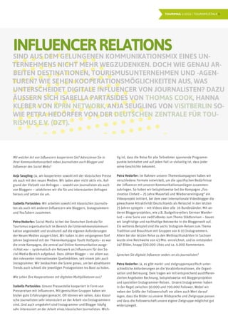 6TOURIMAG 1/2016 | TOURISMUSTALK
INFLUENCERRELATIONS
SIND AUS DEM GELUNGENEN KOMMUNIKATIONSMIX EINES UN-
TERNEHMENS NICHT MEHR WEGZUDENKEN. DOCH WIE GENAU AR-
BEITEN DESTINATIONEN, TOURISMUSUNTERNEHMEN UND -AGEN-
TUREN? WIE SEHEN KOOPERATIONSMÖGLICHKEITEN AUS, WAS
UNTERSCHEIDET DIGITALE INFLUENCER VON JOURNALISTEN? DAZU
ÄUSSERN SICH ISABELLA PARTASIDES VON THOMAS COOK, HANNA
KLEBER VON KPRN NETWORK, ANJA SEUGLING VON VISITBERLIN SO-
WIE PETRA HEDORFER VON DER DEUTSCHEN ZENTRALE FÜR TOU-
RISMUS E.V. (DZT).
Mit welcher Art von Influencern kooperieren Sie? Adressieren Sie in
Ihrer Kommunikationsarbeit neben Journalisten auch Blogger und
Influencer des Social Webs?
Anja Seugling: Ja, wir kooperieren sowohl mit der klassischen Presse
als auch mit den neuen Medien. Wir laden aber nicht aktiv ein. Auf-
grund der Vielzahl von Anfragen – sowohl von Journalisten als auch
von Bloggern – selektieren wir die für uns interessanten Anfragen
heraus und setzen sie um.
Isabella Partasides: Wir arbeiten sowohl mit klassischen Journalis-
ten als auch mit anderen Influencern wie Bloggern, Instagrammern
und YouTubern zusammen.
Petra Hedorfer: Social Media ist bei der Deutschen Zentrale für
Tourismus organisatorisch im Bereich der Unternehmenskommuni-
kation angesiedelt und strukturell auf die eigenen Anforderungen
der Neuen Medien ausgerichtet. Wir haben in den vergangenen fünf
Jahren beginnend mit der Themenkampagne Youth HotSpots– es war
die erste Kampagne, die zentral auf Online-Kommunikation ausge-
richtet war – systematisch ein Netzwerk an Influencern für den So-
cial-Media-Bereich aufgebaut. Dazu zählen Blogger – vor allem aus
den relevanten internationalen Quellmärkten, seit einem Jahr auch
Instagrammer. Wir beobachten die Szene genau, um bei absehbaren
Trends auch schnell die jeweiligen Protagonisten ins Boot zu holen.
Wie sehen Ihre Kooperationen mit digitalen Multiplikatoren aus?
Isabella Partasides: Unsere Pressestelle kooperiert in Form von
Pressereisen mit Influencern. Mit gemischten Gruppen haben wir
bisher gute Erfahrungen gemacht. Oft können wir sehen, dass klassi-
sche Journalisten sehr interessiert an der Arbeit von Instagrammern
sind. Und auch umgekehrt sind Instagrammer und Blogger häufig
sehr interessiert an der Arbeit eines klassischen Journalisten. Wich-
tig ist, dass die Reise für alle Teilnehmer spannende Programm-
punkte beinhaltet und auf jeden Fall so vielseitig ist, dass jeder
seine Geschichte bekommt.
Petra Hedorfer: Im Rahmen unserer Themenkampagnen haben wir
verschiedene Formate entwickelt, um die spezifischen Bedürfnisse
der Influencer mit unseren Kommunikationsanliegen zusammen-
zubringen. So haben wir beispielsweise bei der Kampagne „Fas-
zination Einheit – 25 Jahre Mauerfall und Wiedervereinigung“ ein
Videoprojekt initiiert, bei dem zwei internationale Videoblogger die
gewachsene Attraktivität Deutschlands als Reiseziel in den letzten
25 Jahren spiegeln – mit Videos über alle 16 Bundesländer. Mit an-
deren Bloggerprojekten, wie z.B. Budgettravellers German Wander-
lust – eine Serie von zwölf eBooks zum Thema Städtereisen – bauen
wir langfristige und nachhaltige Netzwerke in die Bloggerwelt auf.
Ein weiteres Beispiel sind die sechs Instagram-Reisen zum Thema
Tradition und Brauchtum mit Gruppen von 6-10 Instagrammern.
Allein bei der letzten Reise zu den Weihnachtsmärkten in Sachsen
wurde eine Reichweite von 43 Mio. verzeichnet, und es entstanden
147 Bilder, knapp 500.000 Likes und ca. 6.000 Kommentare.
Sprechen Sie digitale Influencer anders an als Journalisten?
Petra Hedorfer: Ja, es gibt markt- und zielgruppenspezifisch unter-
schiedliche Anforderungen an die Vorabinformationen, die Organi-
sation und Betreuung. Dem tragen wir mit entsprechend ausdifferen-
zierten Angeboten Rechnung, beispielsweise mit Bloggerprojekten
und speziellen Instagrammer-Reisen. Unsere Instagrammer haben
in der Regel zwischen 30.000 und 700.000 Follower. Wobei wir
neben der Größe der Followerschaft vor allem auch Wert darauf
legen, dass die Bilder zu unserer Bildsprache und Zielgruppe passen
und dass die Followerschaft unsere eigene Zielgruppe möglichst gut
widerspiegelt.
 
