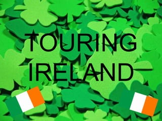 TOURING
IRELAND
 