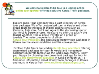   Welcome to Explore India Tour is a leading online  Tour online tour operator  offering exclusive Kerala Travel packages. ,[object Object],[object Object]