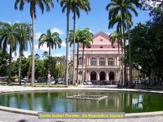 Santa Izabel Theater, da República Square
 