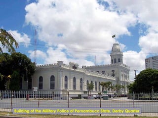 Building of the Military Police of Pernambuco State, Derby Quarter
 