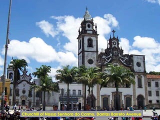 Churchill of Nossa Senhora do Carmo, Dantas Barreto Avenue
 