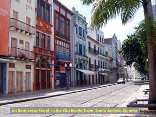 do Bom Jesus Street, in the Old Recife Town, Santo Antônio Quarter
 