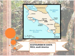ECOTOURISM IN COSTA
RICA, south America

 