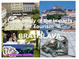 Case Study of the Impacts of Tourism BRATISLAVA 