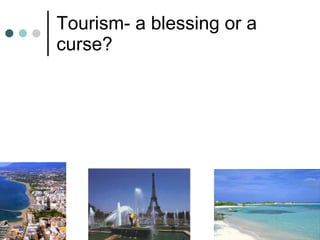 Tourism- a blessing or a curse? 