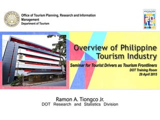 Prepared By: DOT - OTPRIM
Office of Tourism Planning, Research and Information
Management
Department of Tourism
Ramon A. Tiongco Jr.
DOT Research and Statistics Division
 