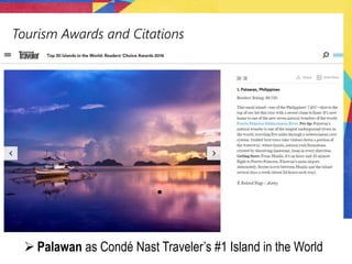 Tourism Awards and Citations
 Palawan as Condé Nast Traveler’s #1 Island in the World
 