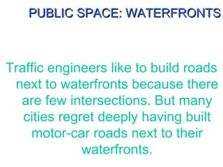 Traffic engineers like to build roads next to waterfronts because there are few intersections. But many cities regret deep...