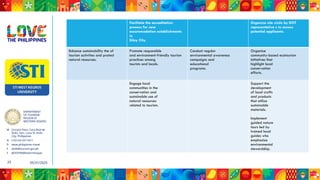 DEPARTMENT
OF TOURISM
REGION VI
WESTERN VISAYAS
M Ground Floor, Casa Real de
Iloilo, Gen. Luna St, Iloilo
City, Philippines
N (+63 33) 337 5411
D www.philippines.travel
E dot6@tourism.gov.ph
F @DOTR6WesternVisayas
05/31/2025
23
Facilitate the accreditation
process for new
accommodation establishments
in
Silay City.
Organize site visits by DOT
representative s to assess
potential applicants.
Enhance sustainability the of
tourism activities and protect
natural resources.
Promote responsible
and environment-friendly tourism
practices among
tourists and locals.
Conduct regular
environmental awareness
campaigns and
educational
programs.
Organize
community-based ecotourism
initiatives that
highlight local
conservation
efforts.
Engage local
communities in the
conservation and
sustainable use of
natural resources
related to tourism.
Support the
development
of local crafts
and products
that utilize
sustainable
materials.
Implement
guided nature
tours led by
trained local
guides who
emphasize
environmental
stewardship.
 