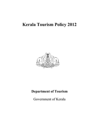 Kerala Tourism Policy 2012
Department of Tourism
Government of Kerala
 