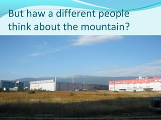 But haw a different people
think about the mountain?
 