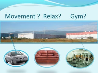 Movement ? Relax? Gym?
 