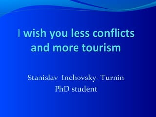 Stanislav Inchovsky- Turnin
PhD student
 