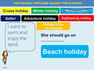 Cruise holiday Winter holiday Beach holiday
Safari
Holiday in the
countryside
Sightseeing holiday
Adventure holiday
FIND H...