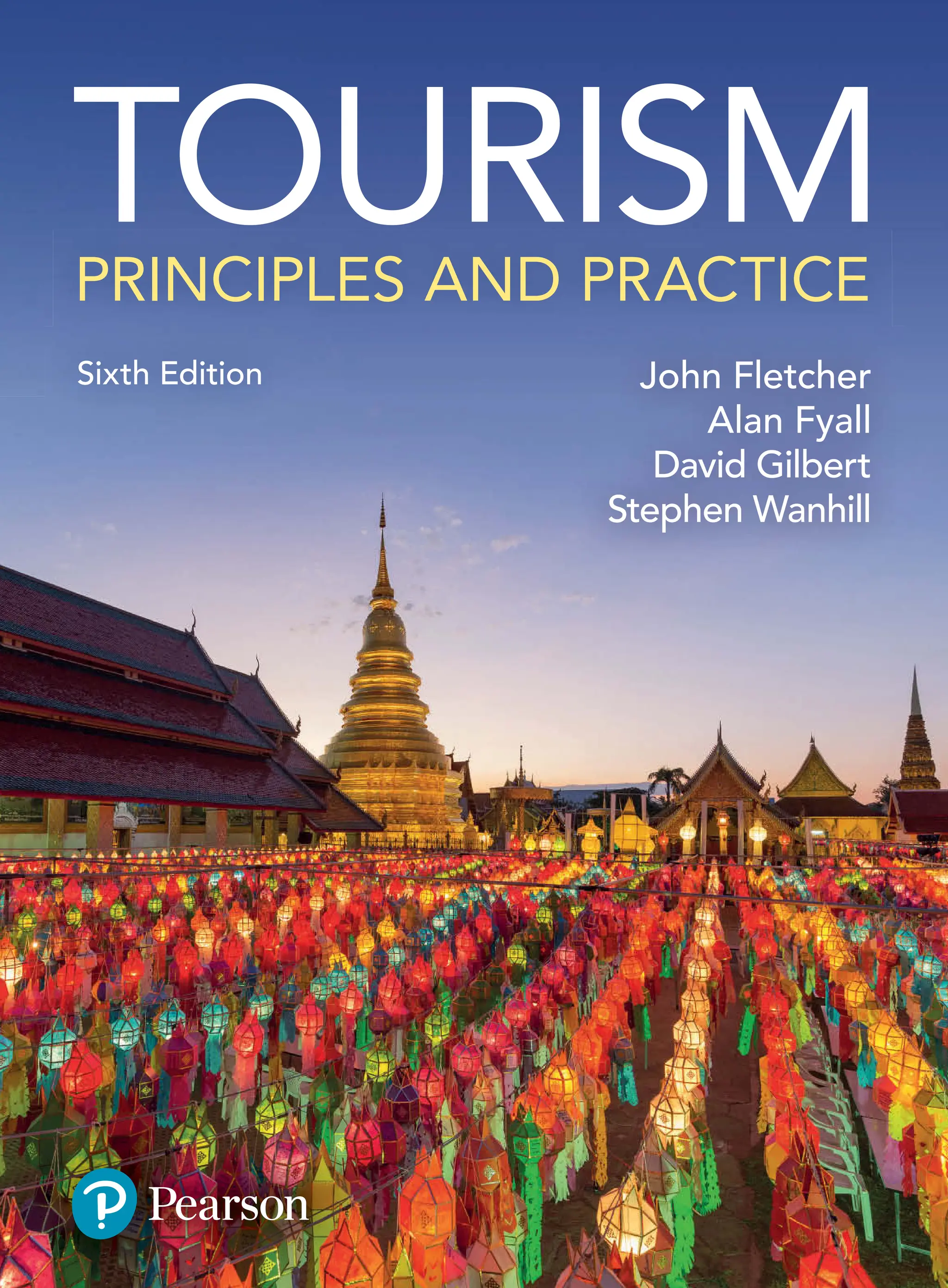 TOURISM
PRINCIPLES AND PRACTICE
John Fletcher
Alan Fyall
David Gilbert
Stephen Wanhill
Sixth Edition
 