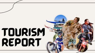 TOURISM
REPORT
 
