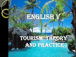 ENGLISH V TOURISM  THEORY  AND PRACTICE 