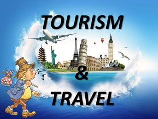 TOURISM
&
TRAVEL
 