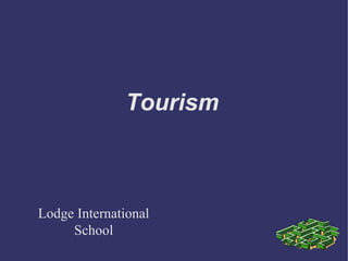 Tourism
Lodge International
School
 