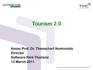 Tourism 2.0



Assoc.Prof. Dr. Thanachart Numnonda
Director
Software Park Thailand
12 March 2011
                                      1
 