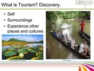 What is Tourism? Discovery. 
• Self 
• Surroundings 
• Experience other 
places and cultures 
17 
199 Countries Tourism (2014) Farm 3 (2014) 
 