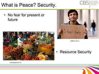 What is Peace? Security. 
• No fear for present or 
future 
8 
USMLE (2011) 
• Resource Security 
Arpit03goel (2013) 
 